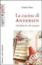 La cucina di Andersen. Cibi fiabeschi, cibi incantati. E-book. Formato EPUB