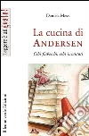 La cucina di Andersen. Cibi fiabeschi, cibi incantati. E-book. Formato EPUB ebook di Messi Daniela