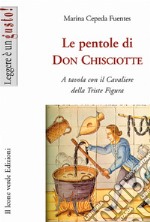 Le pentole di don Chisciotte. A tavola con il cavaliere della triste figura. E-book. Formato Mobipocket ebook