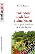 Pomodori verdi fritti e altre ricette. Piccole e grandi rivoluzioni alla fermata del treno. E-book. Formato EPUB ebook