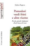 Pomodori verdi fritti e altre ricette. Piccole e grandi rivoluzioni alla fermata del treno. E-book. Formato EPUB ebook di Buganza Barbara