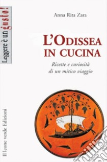 L’Odissea in cucina. E-book. Formato Mobipocket ebook di Anna Rita Zara