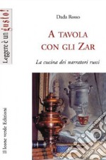 A tavola con gli zar. La cucina dei narratori russi. E-book. Formato Mobipocket ebook