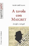 A tavola con Maigret, intrigi e intingoli. E-book. Formato Mobipocket ebook