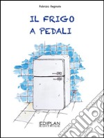 Il frigo a pedali. E-book. Formato Mobipocket ebook