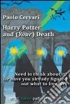 Harry Potter and (your) death. Need to think about it? or have already figured out what to live for?. E-book. Formato EPUB ebook di Paolo Cervari
