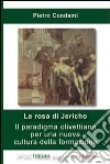 La rosa di Jericho. Il paradigma olivettiano per una nuova cultura della formazione. E-book. Formato EPUB ebook di Pietro Condemi