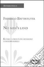 No man's land. Elogio e critica del religioso contemporaneo. E-book. Formato EPUB