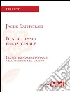 Il successo emozionale. L'intelligenza emzionale nell'amore e nel lavoro. E-book. Formato EPUB ebook di Jacek Santorski