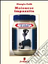 Maionese impazzita. La ricetta dell'amore nel XXI secolo. E-book. Formato Mobipocket ebook di Giorgia Colli