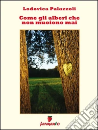 Come gli alberi che non muoiono mai. E-book. Formato EPUB ebook