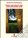 Come gli alberi che non muoiono mai. E-book. Formato EPUB ebook di Lodovica Palazzoli