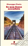 Se non fosse accaduto. E-book. Formato EPUB ebook di Giuseppe Florio