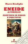 Eneide in prosa e per tutti. E-book. Formato EPUB ebook di Marco Bonfiglio