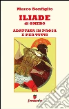 Iliade in prosa e per tutti. E-book. Formato Mobipocket ebook di Marco Bonfiglio