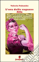 L&apos;ora delle ragazze Alfa. E-book. Formato EPUB