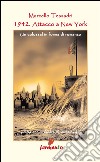 1942 Attacco a New York. E-book. Formato EPUB ebook di Marcello Tessadri