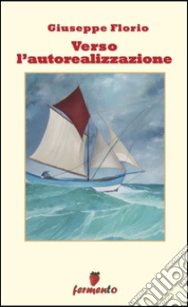 Verso l'autorealizzazione. E-book. Formato PDF ebook di Giuseppe Florio
