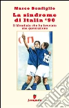 La sindrome di Italia '90. Il mondiale che ha bruciato una generazione. E-book. Formato EPUB ebook di Marco Bonfiglio