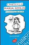 I pasticci di Maria Giulia: La macchinetta della felicità. E-book. Formato EPUB ebook di Patrizia Rinaldi