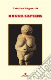 Donna Sapiens: Il primo romanzo di antropologia in chiave femminile. E-book. Formato EPUB ebook di Cristina Légovich