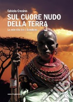 Sul cuore nudo della terra. La mia vita tra i Samburu. E-book. Formato EPUB ebook