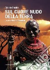 Sul cuore nudo della terra. La mia vita tra i Samburu. E-book. Formato EPUB ebook