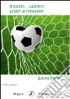 Il calcio ... passione anche al femminile. E-book. Formato EPUB ebook di Laura Parise