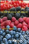 Una marea di more. E-book. Formato EPUB ebook di Marco Ratto