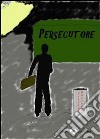 Persecutore. E-book. Formato EPUB ebook