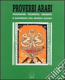 Proverbi arabi. Tradizioni, filosofia umanità e saggezza del mondo arabo. E-book. Formato Mobipocket ebook di Andrea Tralli