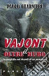 Vajont - Oltre il muro: La tragedia del Vajont nei ricordi di un pompiere. E-book. Formato Mobipocket ebook di Paolo Guarnieri