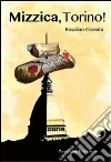 Mizzica, Torino!. E-book. Formato Mobipocket ebook di Rosalino Granata