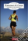 Emozioni di corsa. Quaranta testimonianze e interviste coi protagonisti del running, dai grandi atleti ai loro indispensabili collaboratori. E-book. Formato EPUB ebook