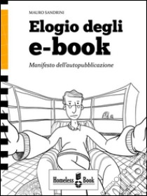 Elogio degli eBookManifesto dell'autopubblicazione. E-book. Formato Mobipocket ebook di Mauro Sandrini