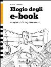 Elogio degli eBookManifesto dell&apos;autopubblicazione. E-book. Formato Mobipocket ebook