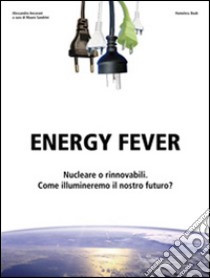 Energy FeverNucleare o rinnovabili, come illumineremo il nostro futuro?. E-book. Formato EPUB ebook di Alessandro Ancarani