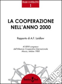 La cooperazione nell'anno 2000Rapporto di A. F. Laidlaw. E-book. Formato Mobipocket ebook di A. F. Laidlaw