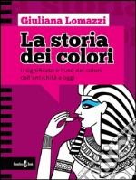 La storia dei coloriIl significato e l&apos;uso dei colori dall&apos;antica Grecia a oggi. E-book. Formato Mobipocket