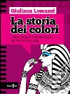 La storia dei coloriIl significato e l&apos;uso dei colori dall&apos;antica Grecia a oggi. E-book. Formato Mobipocket ebook