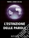 L'ESTINZIONE DELLE PAROLE. Terra anno 20.555. E-book. Formato PDF ebook di Alessandro Ancarani