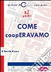 COME coopERAVAMO. Nascita e sviluppo della cooperazione sociale in Provincia di Ravenna. E-book. Formato EPUB ebook di Davide Pirone