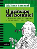 Il principe dei botaniciUna panoramica della vita, degli studi e delle intuizioni di Carlo Linneo. E-book. Formato Mobipocket