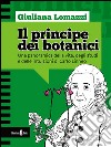 Il principe dei botaniciUna panoramica della vita, degli studi e delle intuizioni di Carlo Linneo. E-book. Formato EPUB ebook