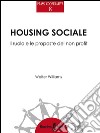 Housing sociale: Il ruolo e le proposte del non profit. E-book. Formato EPUB ebook di Walter Williams
