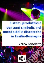 Sistemi produttivi e consumi simbolici nel mondo delle discoteche in Emilia-Romagna. E-book. Formato EPUB ebook