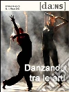 Danzando tra le arti: Lo sviluppo storico ed estetico tra Ottocento e Novecento in relazione all'arte coreutica. E-book. Formato PDF ebook di Giulia Salvagni