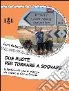 Due ruote per tornare a sognare: Riflessioni di vita in viaggio da Torino a Gerusalemme. E-book. Formato EPUB ebook