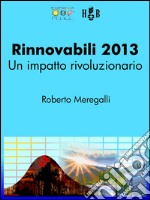 Rinnovabili 2013: un impatto rivoluzionario. E-book. Formato EPUB