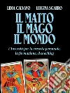 Il matto, il mago, il mondo: I tarocchi per la crescita personale, la formazione, il coaching. E-book. Formato EPUB ebook di Lidia Calvano